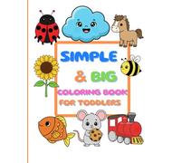 Simple & Big Coloring Book for Toddlers: 110 easy coloring drawings, develop imagination, manual skills, and fun for children aged 1 to 4
