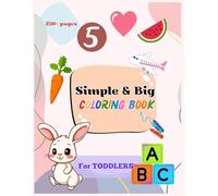 Simple & Big Coloring Book For Toddlers: Learn Animals, Vehicles, Numbers, Letters, Shapes, & Many More! The All-in-One Easy Toddler Activity Workbook for Ages 2-4 Years
