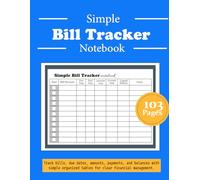 Simple Bill Tracker Notebook: Track bills, due dates, amounts, payments, and balances with simple organized tables for clear financial management.