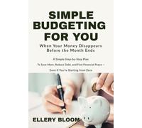 Simple Budgeting For You: When Your Money Disappears Before the Month Ends A Real-Life, Step-by-Step Plan To Save More, Reduce Debt, and ... Even If You’re Starting from Zero