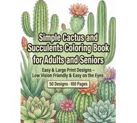 Simple Cactus and Succulents Coloring Book for Adults and Seniors: Easy & Large Print Designs - Low Vision Friendly & Easy on the Eyes