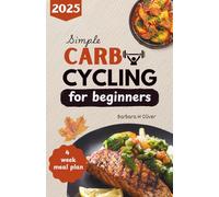 SIMPLE CARB CYCLING FOR BEGINNERS: Boost your metabolism, burn stubborn fat and gain muscle with high and low carb recipes