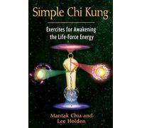 Simple Chi Kung – Exercices pour réveiller l'énergie vitale