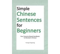 Simple Chinese Sentences for Beginners: Your Scenario-Based Handbook to Mandarin Chinese