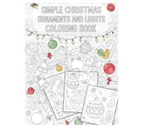 Simple Christmas Ornaments and Lights Coloring Book: Relaxing Holiday Designs of Festive Baubles, Strings of Lights, and Cozy Christmas Decorations for All Ages