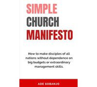 Simple Church Manifesto: How to make disciples of all nations without dependence on big budgets or extraordinary management skills.