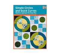 Simple Circles and Quick Curves: Machine Applique the Easy Way
