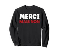 Simple Citation Humoristique Merci mais Non Sweatshirt