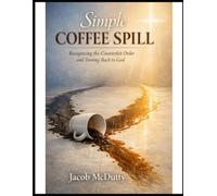 Simple Coffee Spill: Recognizing the Counterfeit Order and Turning Back to God