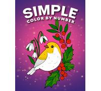 Simple Color By Number Coloring Book: Color By Number Coloring Book Mandala, Flowers, Birds, Halloween, Autumn, Christmas & More for Relaxation