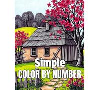 Simple Color By Number: Large Print Easy Fun Coloring Pages of Flowers, Nature, Landscapes, Autumn, Animal Pattern For Relaxation and Stress Relief Color By Number Coloring Book