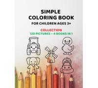Simple Coloring Book Collection for Children Ages 3+: Animals, Vehicles, Farm, Shapes and Everyday Objects