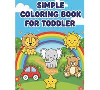Simple coloring book for toddlers 1-3 : 30 fun and simple colouring drawing for kids 1 to 3 years old: Fun Learning Through Coloring: Animals, Objects & More