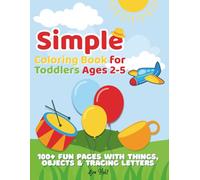 Simple Coloring Book for Toddlers Ages 2-5: 100+ Fun Pages with Things, Objects & Tracing Letters