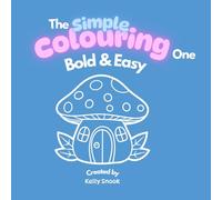 Simple Colouring: The Simple One - Colouring Book for Adults and Teens Featuring Bold and Easy items such as household items, food & people (Easy and ... indulging in a world of delightful colouring