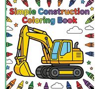 Simple Construction Coloring Book: Big and Bold Diggers and Tractors with Thick Lines and Borders for Relaxing Art and Frustration-Free Fun