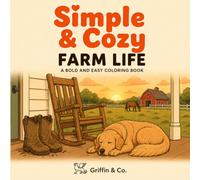 Simple & Cozy Farm Life: A Bold and Easy Coloring Book Featuring Cozy Farm Scenes, Cute Animals, and Peaceful Barn Life: A Bold and Easy Coloring Book ... and Anyone Who Loves Peaceful Country Living