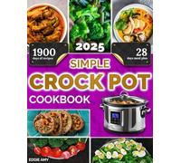 Simple Crock Pot Cookbook: Save Time with Healthy, Traditional Recipes Everyone Will Love-Simple Ingredients, Big Flavors, Zero Stress!