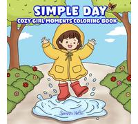 Simple Day: Cozy Girl Moments Coloring Book featuring Wholesome Everyday Scenes of Comfort, Peace, and Happiness for Relaxation and Stress Relief