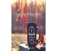 Simple Days for Busy Mothers: Gentle Reflections for Finding Calm, Meaning, and Joy in Everyday Moments