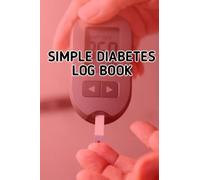 SIMPLE DIABETES LOG BOOK: Blood Glucose level Tracker