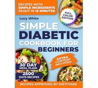 Simple diabetic cookbook for beginners: Truly Simple Diabetic Recipes No Special Tools No Fancy Ingredients Just Real Meals And A 30-Day Plan Made For Real Life