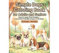 Simple Dogs Coloring Book for Adults and Seniors Easy & Large Print Designs: Low Vision Friendly & Easy on the Eyes