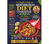 Simple & Easy Mediterranean Diet cookbook for Beginners with Pictures: Visual Guide With Step-By-Step Instructions For Effortless Healthy Recipes , include 4 Week Meal Plan.