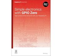 Simple Electronics With Gpio Zero: Take Control of the Real World With Your Raspberry Pi