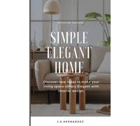 Simple Elegant Home: Discover New Ideas To Make Your Living Space Simply Elegant With Interior Design.