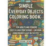 Simple Everyday Objects Coloring Book for Adults and Seniors: Easy & Large Print Designs - Low Vision Friendly & Easy on the Eyes