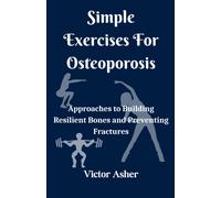 Simple Exercises For Osteoporosis: Approaches To Building Resilient Bones And Preventing Fractures