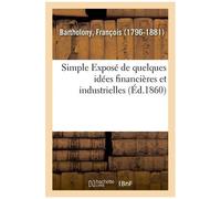 Simple Exposé De Quelques Idées Financières Et Industrielles