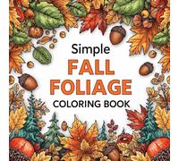 Simple Fall Foliage Coloring Book: An Easy Adult, kids and teens Coloring Book with Thick Lines and Beautiful Autumn Leaves, Forest Trees, and Acorn Designs for Stress Relief and Relaxation