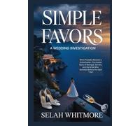 SIMPLE FAVORS: A WEDDING INVESTIGATION: When Paradise Became a Crime Scene-The Untold Story of Betrayal, Secrets, and the Bride Who Vanished Before She Said "I Do"