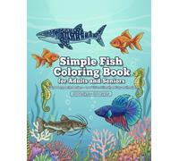 Simple Fish Coloring Book for Adults and Seniors: Easy & Large Print Designs - Low Vision Friendly & Easy on the Eyes