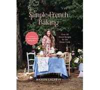 Simple French Baking: Over 80 Sweet Recipes for the Home Cook