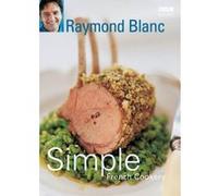 Simple French Cookery Raymond Blanc (Auteur)