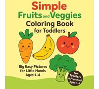 Simple Fruits and Veggies Coloring Book for Toddlers: Cute and Easy Fruit and Vegetable Illustrations for Ages 1-4 | Fun Learning and Early Coloring Practice for Little Hands