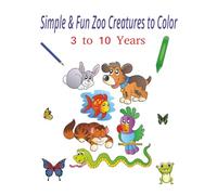 Simple & Fun Zoo Creatures to Color: With Easy-to-Color Zoo Animals for Kids Ages 3-10 // including 70 adorable zoo animal coloring pages and 70 blank ... colors from bleeding through.8x11 inches