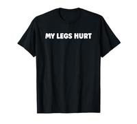 Simple Funny Gym Workout Quote My Legs Hurt T-Shirt