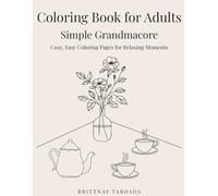Simple Grandmacore Coloring Book for Adults: Cozy, Easy Coloring Pages Inspired by Baking, Gardening, Reading, and Slow Living