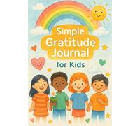 Simple Gratitude Journal for Kids: Easy Daily Prompts to Practice Thankfulness, Positivity & Joy for Ages 5-10