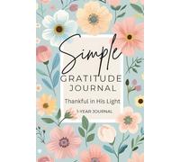Simple Gratitude Journal: Thankful In His Light: A 52-Week Journey to Thankfulness and Faith