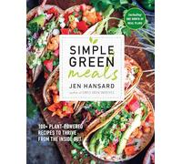 Simple Green Meals: 100+ Plant-Powered Recipes to Thrive from the Inside Out: A Cookbook