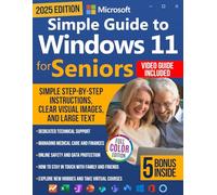 Simple Guide to Windows 11 for Seniors: How to Confidently and Independently Learn Modern Technology, Even if You Are a Beginner. Simple Step-by-Step Instructions, Clear Visual Images, and Large Text