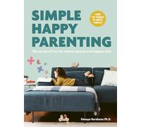Simple Happy Parenting: The Secret of Less for Calmer Parents and Happier Kids