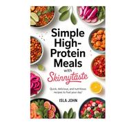 Simple High-Protein Meals with Skinnytaste: Quick, Delicious, and Nutritious Recipes to Fuel Your Day