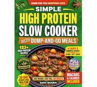 Simple High Protein Slow Cooker Cookbook with Dump-and-Go Meals: 123+ Fast, Flavor-Packed Weight Loss Recipes and 30-Day Meal Plan with Clear Macros to Build Muscle, Lose Fat, and Make Easy Dinners