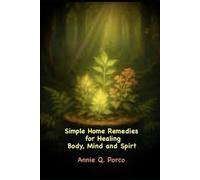 Simple Home Remedies for Healing Body, Mind and Spirit